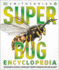 Super Bug Encyclopedia: the Biggest, Fastest, Deadliest Creepy-Crawlers on the Planet (Dk Super Nature Encyclopedias)