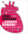 Cmo Funciona El Cuerpo Humano (How the Body Works): Gua Grfica De Nuestro Organismo (Dk How Stuff Works) (Spanish Edition)