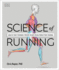 Science of Running: Analyze Your Technique, Prevent Injury, Revolutionize Your Training (Dk Science of)