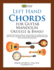 Left Hand Chords for Guitar, Mandolin, Ukulele and Banjo: Essential Chord Fingering Charts for Left Hand Players for the Major, Minor, and Seventh...Scales, Blank Chord Boxes and Sheet Music