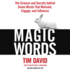 Magic Words: the Science and Secrets Behind Seven Words That Motivate, Engage, and Influence