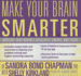 Make Your Brain Smarter: an Easy Plan to Increase Your Creativity, Energy, and Focus (Library Edition)