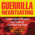 Guerrilla Negotiating: Unconventional Weapons and Tactics to Get What You Want