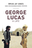 George Lucas: Brian Jay Jones