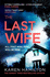 The Last Wife: the Addictive and Unforgettable New Thriller From the Sunday Times Bestseller