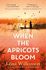 When the Apricots Bloom: the Evocative and Emotionally Powerful Story of Secrets, Family and Betrayal...