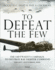 To Defeat the Few: the Luftwaffe's Campaign to Destroy Raf Fighter Command, AugustSeptember 1940