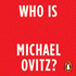 Who is Michael Ovitz? : the Rise and Fall (and Rise) of the Most Powerful Man in Hollywood