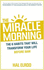 The Miracle Morning: the 6 Habits That Will Transform Your Life Before 8am
