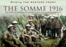 The Somme 1916: the Strip of Murdered Nature: 2 July 1916-18 November 1916 (Walking the Western Front)