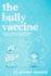 The Bully Vaccine: How to Innoculate Yourself Against Obnoxious People