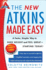 The New Atkins Made Easy: a Faster, Simpler Way to Shed Weight and Feel Great--Starting Today!