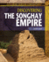 Discovering the Songhay Empire (Exploring African Civilizations, 3)