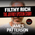 Filthy Rich: a Powerful Billionaire, the Sex Scandal That Undid Him, and All the Justice That Money Can Buy: the Shocking True Story of Jeffrey Epstein (James Patterson True Crime, 2)