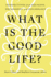 What is the Good Life?