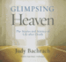 Glimpsing Heaven: the Stories and Science of Life After Death