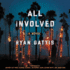 All Involved: a Novel (of the 1992 La Riots)