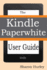 Kindle Paperwhite User Guide: the Best Paperwhite Manual to Master Your Device
