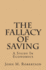 The Fallacy Of Saving: A Study In Economics