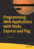 Programming Web Applications With Node, Express and Pug