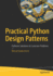 Practical Python Design Patterns: Pythonic Solutions to Common Problems