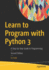 Learn to Program With Python 3 a Step By Step Guide to Programming