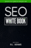 Seo White Book: the Organic Guide to Google Search Engine Optimization (the Seo Series)