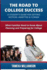 The Road to College Success: A Guide for Getting Noticed, Admitted & Funded: What Families Need to Know about Planning & Preparing for College