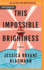 This Impossible Brightness: a Novel