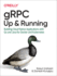 Grpc Up and Running Building Cloud Native Applications With Go and Java for Docker and Kubernetes