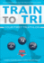 Train to Tri Your First Triathlon