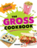 The Gross Cookbook: Awesome Recipes for (Deceptively) Gross But Delicious Treats (Funny Cooking, Prank, Or White Elephant Gift for Children Or Adults)