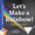Let's Make a Rainbow! : the Science of Light and Optical Physics for Kids-Includes Stem Activities, Glossary, and More! (Science for Kids 5-7) (Everyday Science Academy)