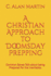 A Christian Approach to Doomsday Prepping: Common Sense Talk about being Prepared for the Inevitable.