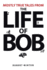 Mostly True Tales From the Life of Bob