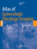 Atlas of Gynecologic Oncology Imaging (Atlas of Oncology Imaging)