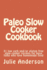 Paleo Slow Cooker Cookbook: 31 low carb and/or gluten free slow cooker recipes for busy folks who love homemade food