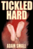 Tickled Hard: a Male Tickling Novel