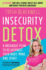 Insecurity Detox a Breakout Plan to Rejuvenate Your Body, Mind, and Spirit