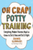 Oh Crap! Potty Training: Everything Modern Parents Need to Know to Do It Once and Do It Rightvolume 1