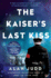 The Kaiser's Last Kiss: a Novel