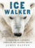 Ice Walker: a Polar Bear's Journey Through the Fragile Arctic