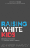 Raising White Kids: Bringing Up Children in a Racially Unjust America