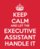 Keep Calm and Let the Executive Assistant Handle It: the Ultimate Assistant Gift-Book | Journal | Notebook | to Do List | Quote Book: Volume 5 (Administrative Professional Appreciation)
