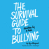 The Survival Guide to Bullying: Written By a Kid for a Kid