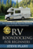 Rv Boondocking for Beginners: How to Live the Simple, Stress Free Motorhome Lifestyle and Achieve Financial Peace