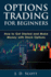 Options Trading for Beginners: How to Get Started and Make Money With Stock Options