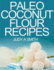 Paleo Coconut Flour Recipe Book: -A health food transformation guide-