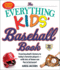 The Everything Kids' Baseball Book, 11th Edition: From Baseball's History to Today's Favorite Playerswith Lots of Home Run Fun in Between! (Everything Kids Series)