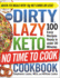 The Dirty, Lazy, Keto No Time to Cook Cookbook: 100 Easy Recipes Ready in Under 30 Minutes (Dirty, Lazy, Keto Diet Cookbook Series)